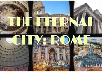 The Eternal City: Rome for the Tourist – Seeing the City’s Main Attractions